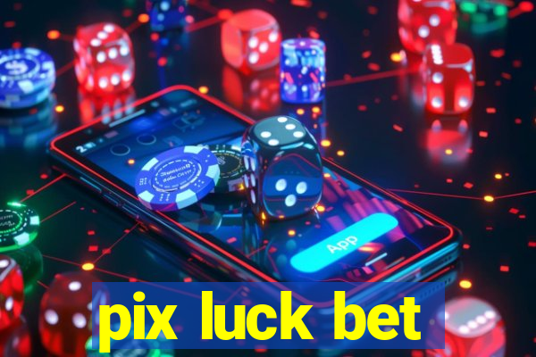 pix luck bet